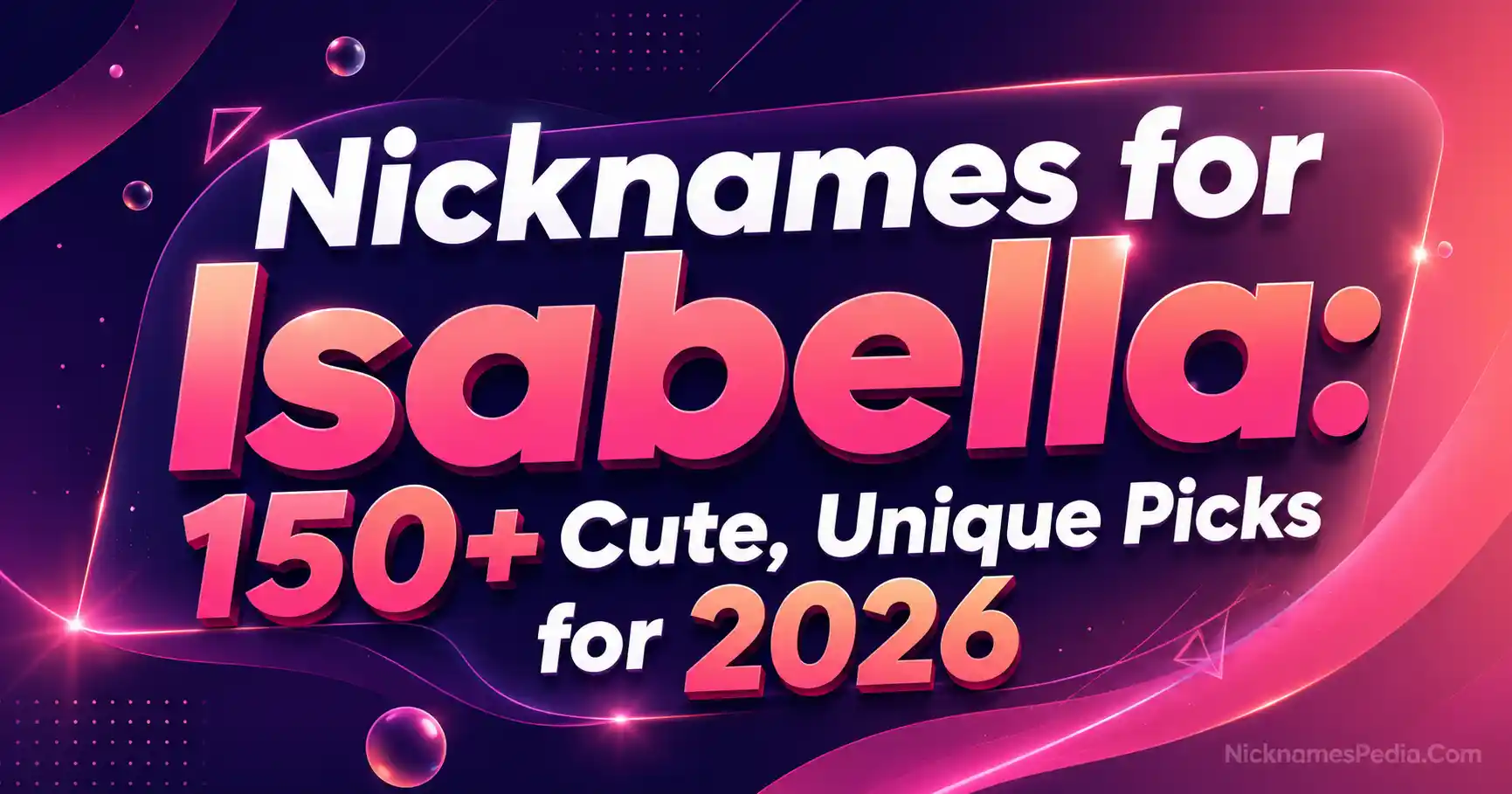 Nicknames for Isabella 150+ Cute, Unique Picks for 2026 🌸