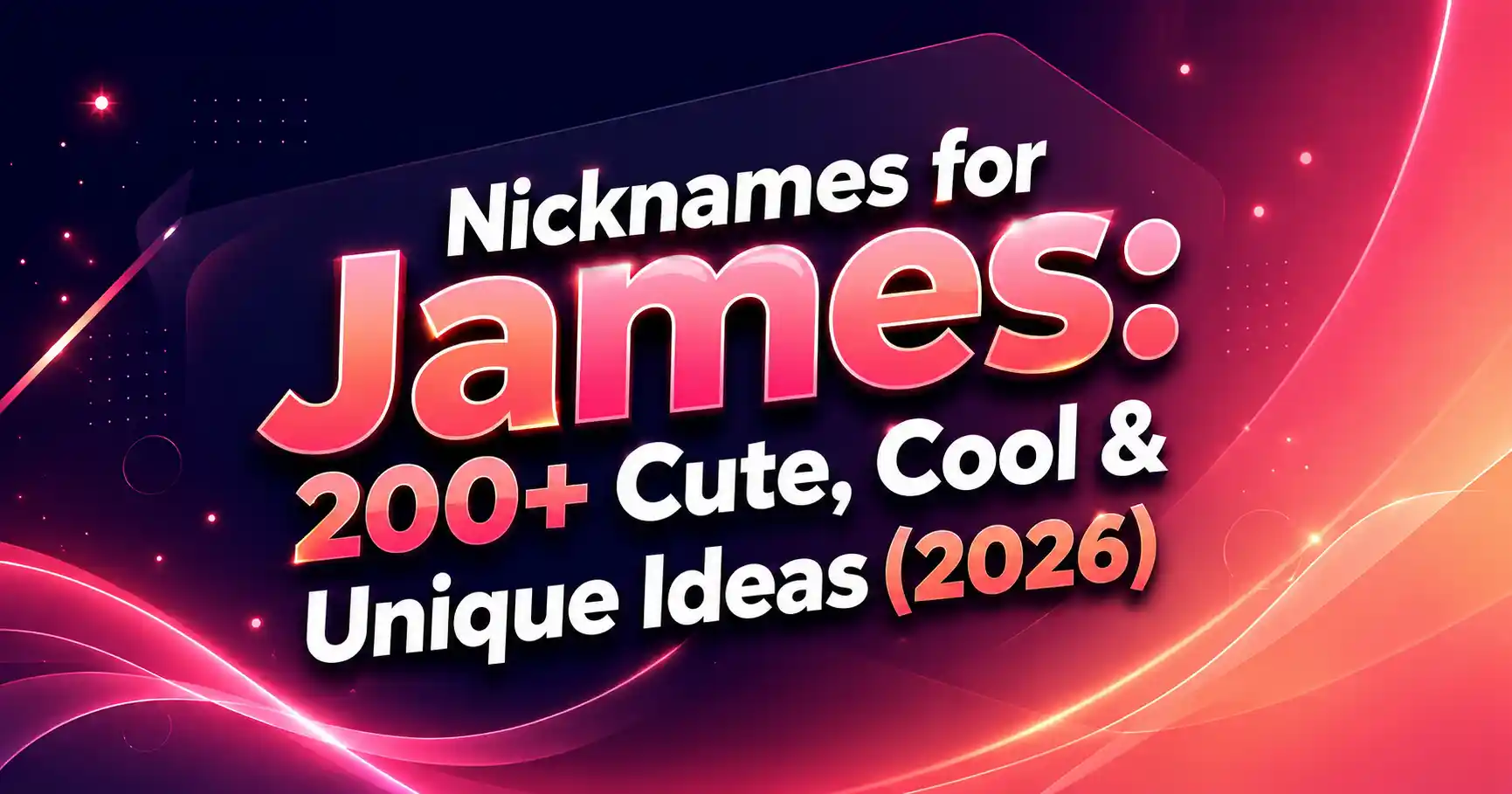 Nicknames for James 200+ Cute, Cool & Unique Ideas (2026)🎉