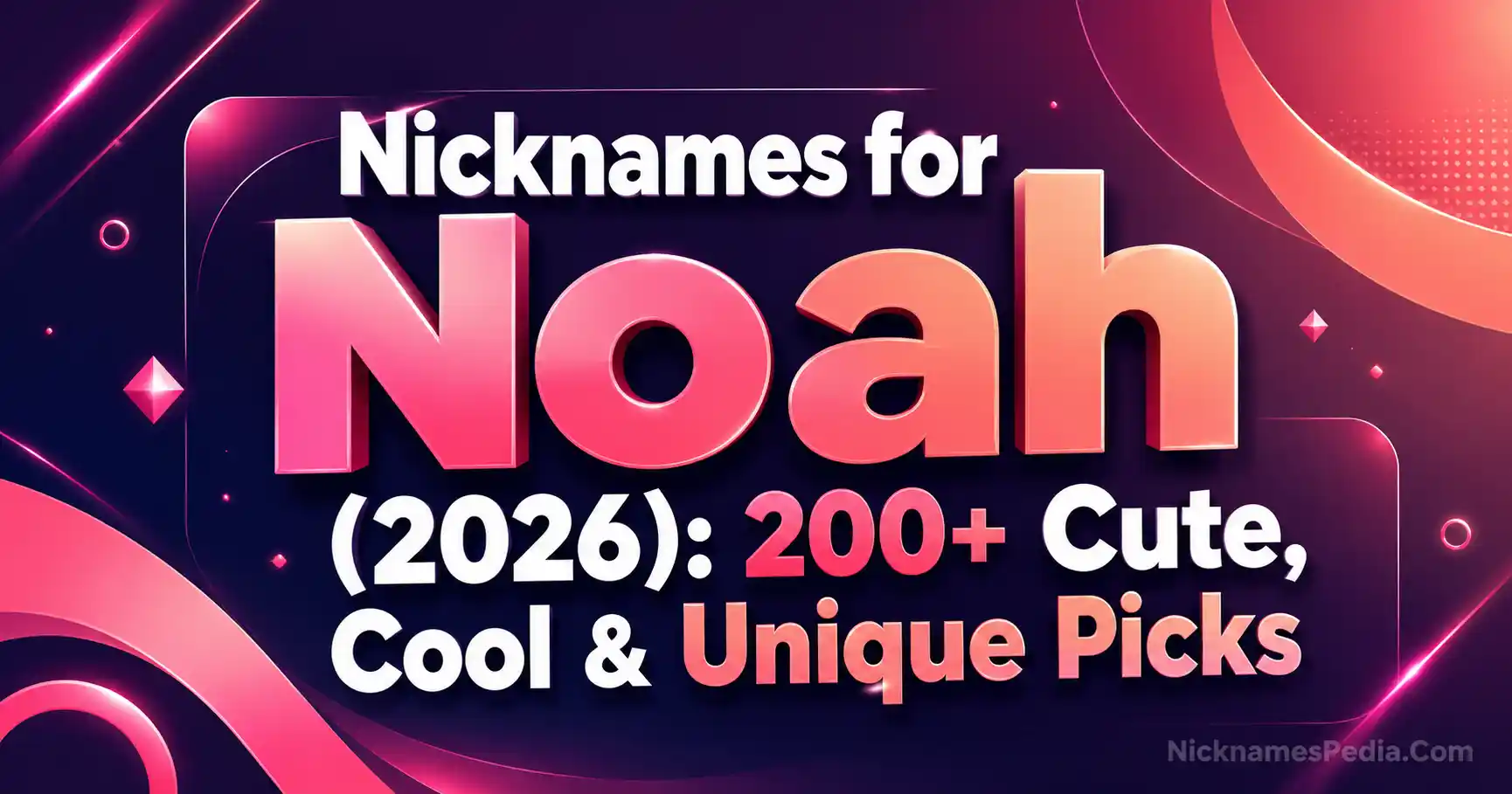 Nicknames for Noah (2026) 200+ Cute, Cool & Unique Picks 🌟