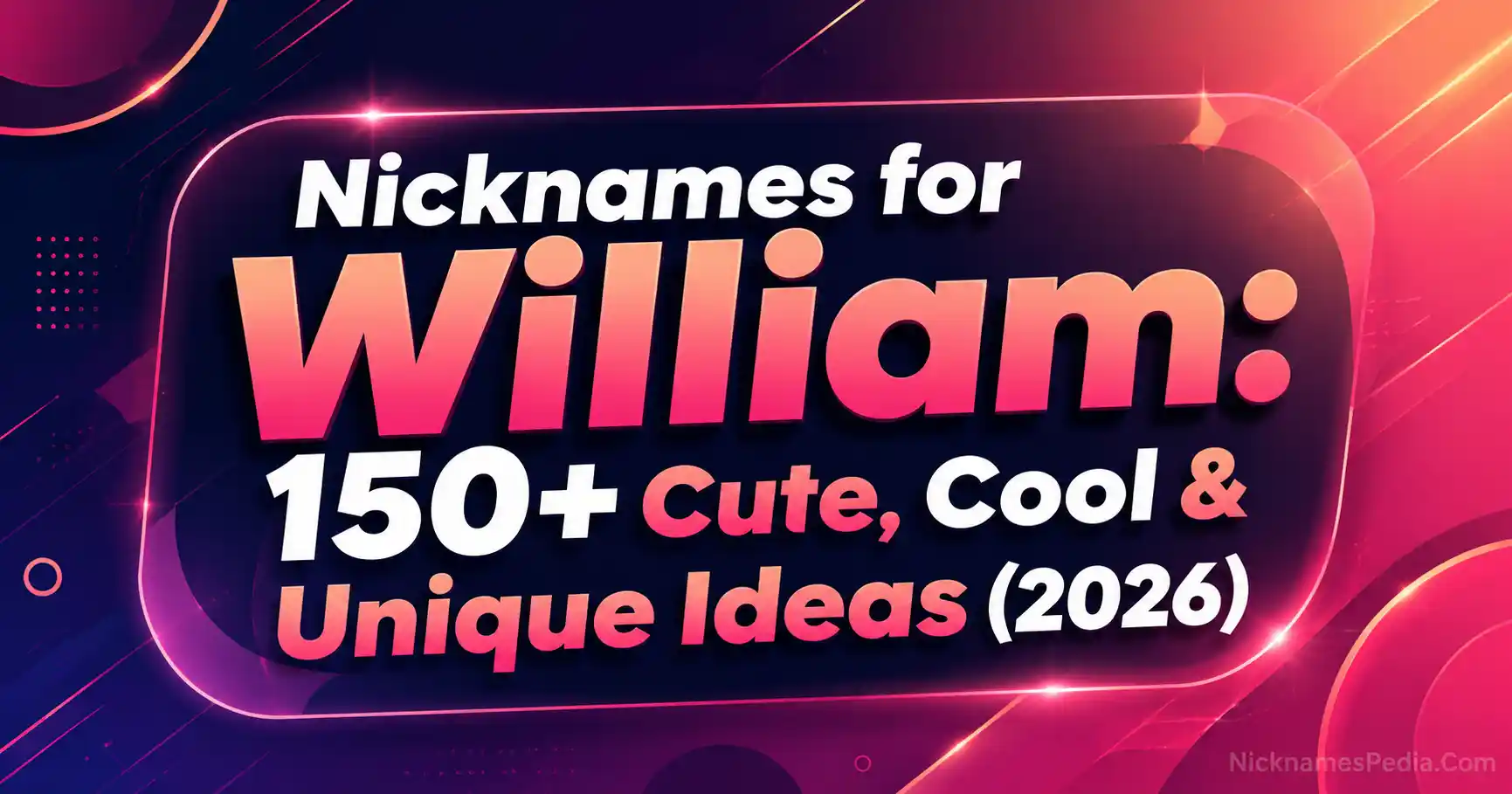 Nicknames for William 150+ Cute, Cool & Unique Ideas (2026)👑