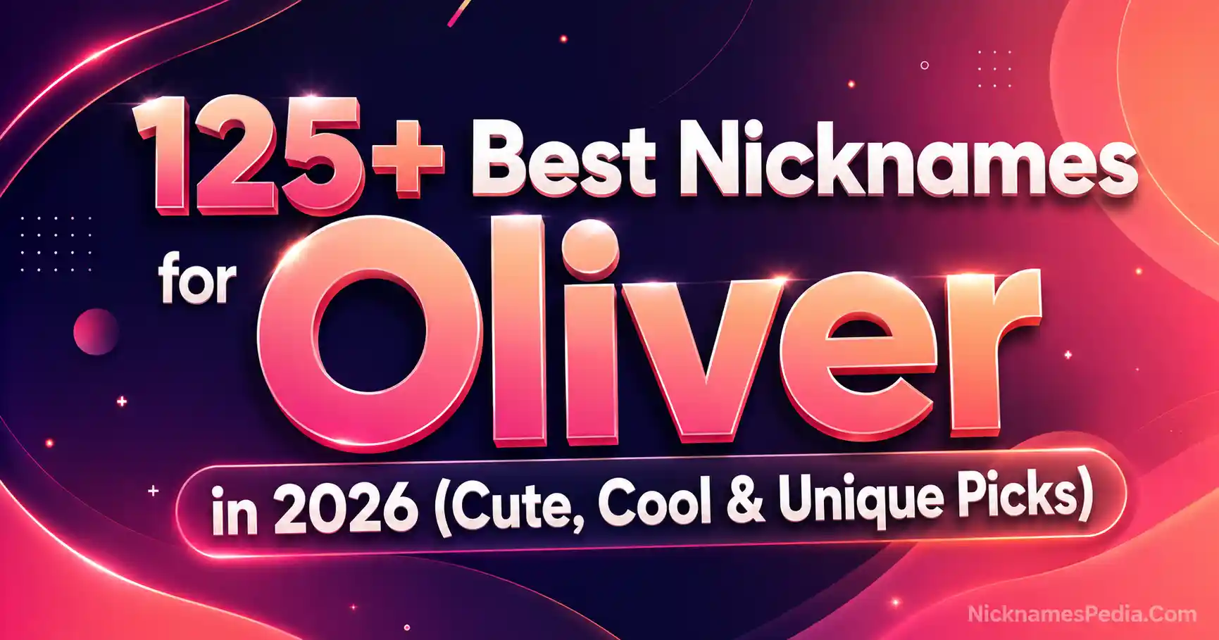 125+ Best Nicknames for Oliver in 2026 (Cute, Cool & Unique Picks) 🌿