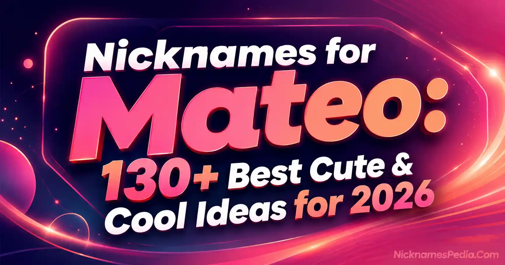 Nicknames for Mateo 130+ Best Cute & Cool Ideas for 2026🌟