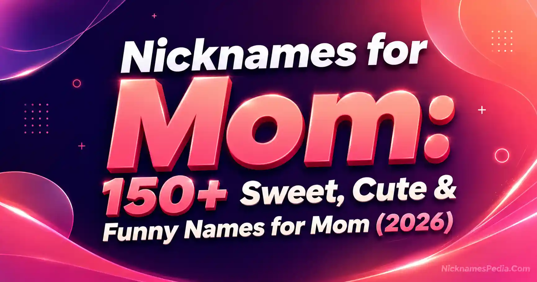 Nicknames for Mom 150+ Sweet, Cute & Funny Names for Mom (2026)