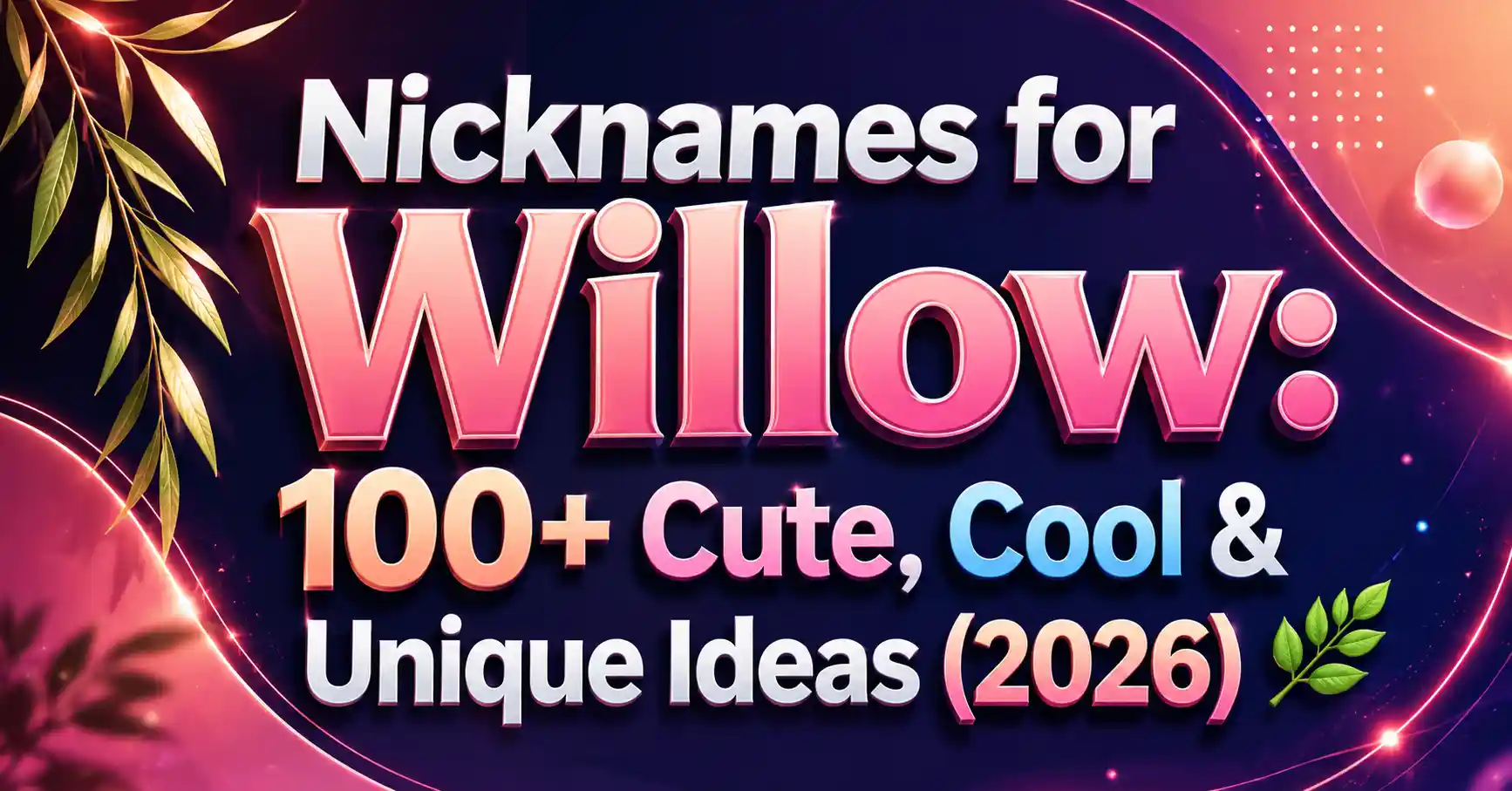 Nicknames for Willow 100+ Cute, Cool & Unique Ideas (2026) 🌿
